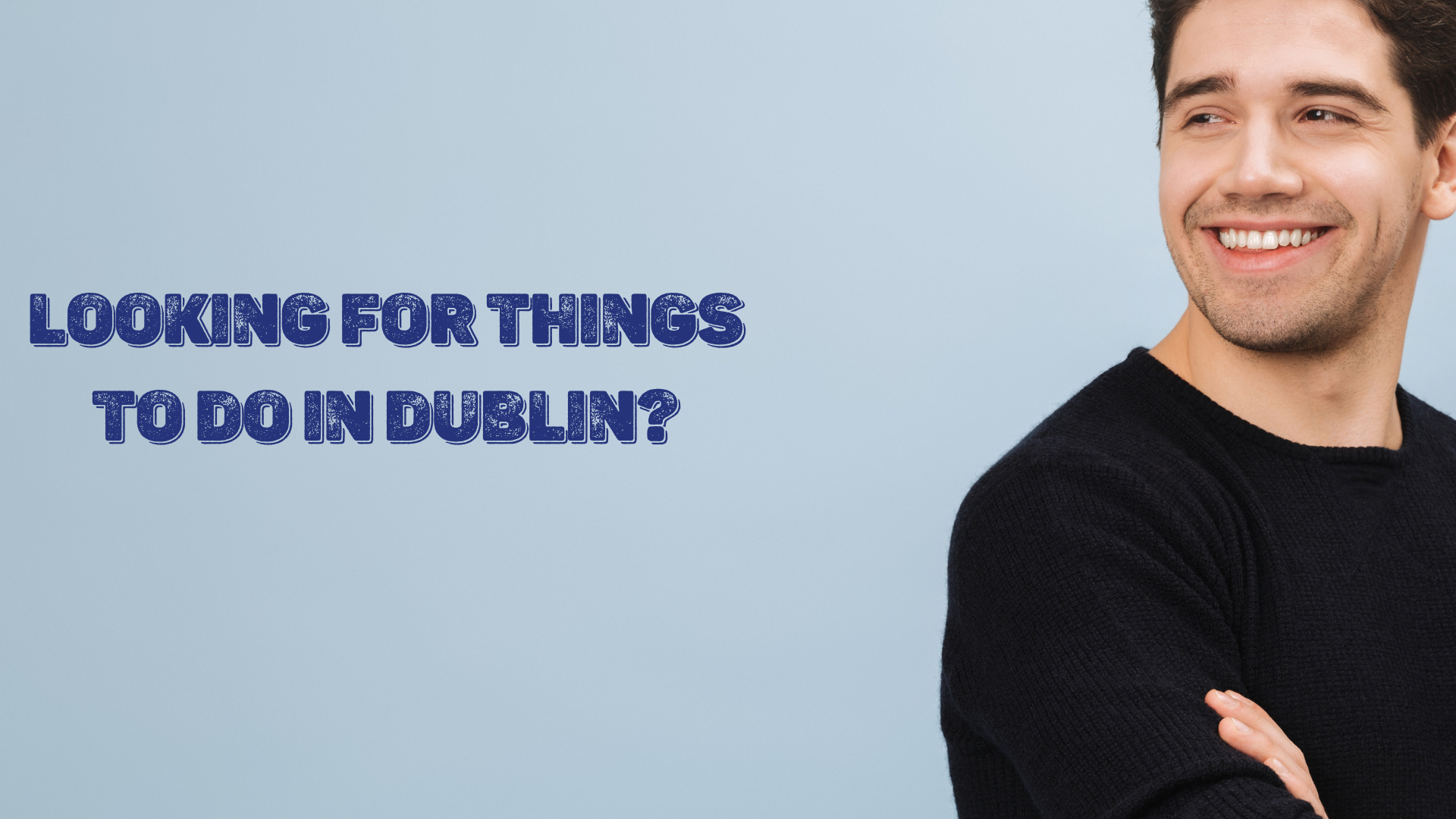 Looking for things to do in Dublin